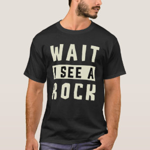 Wait I See A Rock Collector Geology Geode Hunter G T-Shirt