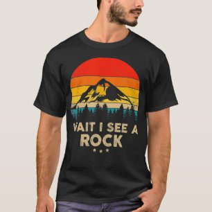 Wait I See A Rock Funny Geologist Gift Idea T-Shirt
