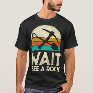 Wait I See A Rock Funny Geologist Gift Science Ret T-Shirt