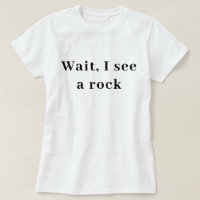 Wait I See A Rock, Funny Geologist Gift, Science 