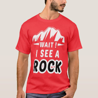 Wait I See a Rock Funny Mineral Collector Geolog 2 T-Shirt