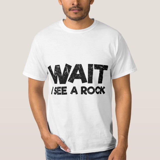 Wait I See a Rock Funny Rockhound Geology Geologis T-Shirt (Front)
