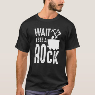 Wait I See A Rock   Mineral Collector Geologist Ge T-Shirt