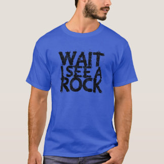 Wait I see a rock nature T-Shirt