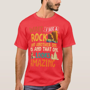 Wait I See A Rock Rock Collector Geode Hunter Geol T-Shirt
