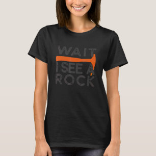 Wait I See A Rock Rock Geology Rockhound Fathers T-Shirt