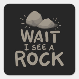Wait I See A Rock Square Sticker