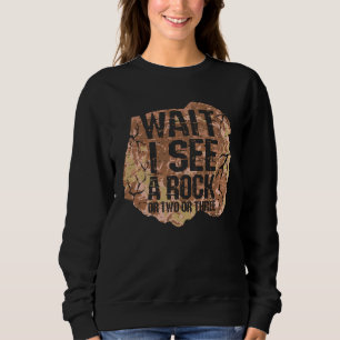 Wait I See A Rock Sweatshirt
