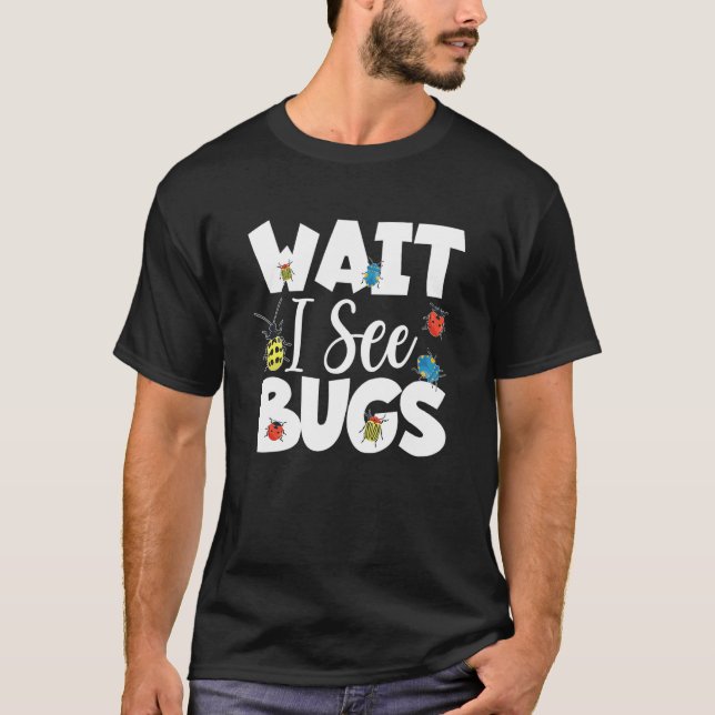 Wait I See Bugs Bug Catcher - Entomologist Bug Hun T-Shirt (Front)