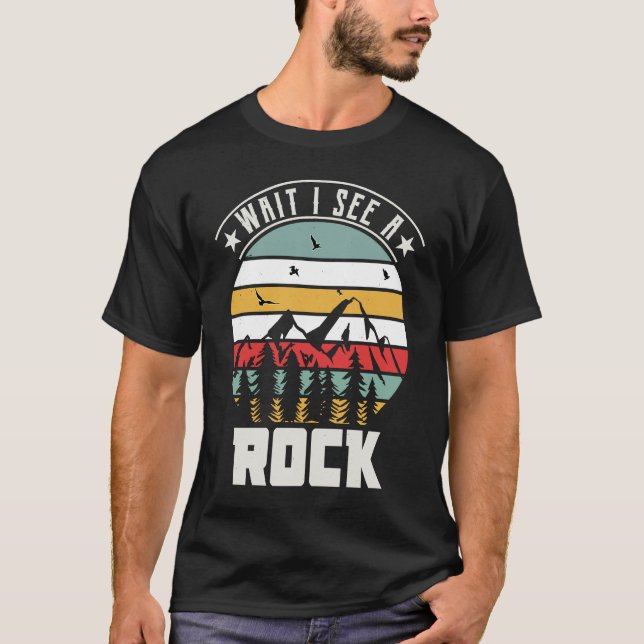 Wait I See Rock Geologist Rockbound Collector Love T-Shirt (Front)