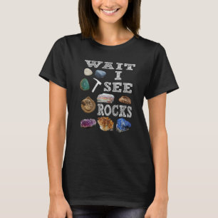 Wait I See Rocks Minerals Fossils Teacher Student  T-Shirt