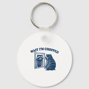 Wait I'm Chopped Meme Slang Funny Raccoon Joke Key Ring