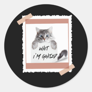 Wait I'm Goated Cat Humor Meme Cat Lover Parody Ca Classic Round Sticker