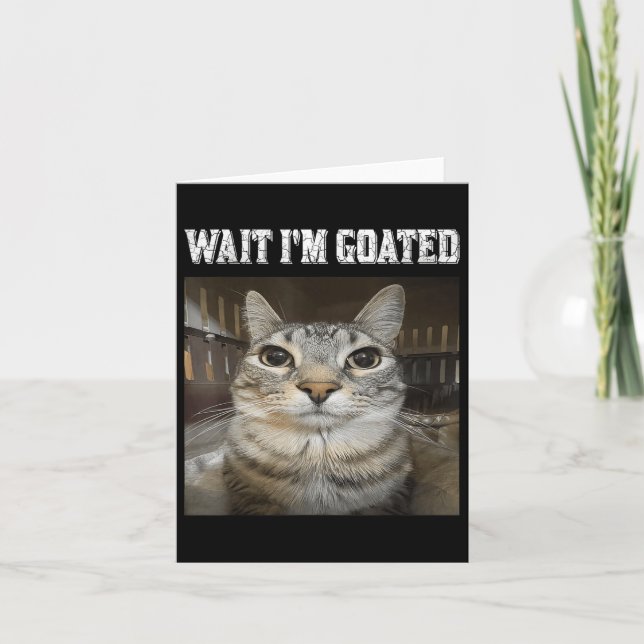 Wait Im Goated Cat Humour Meme  Card (Front)