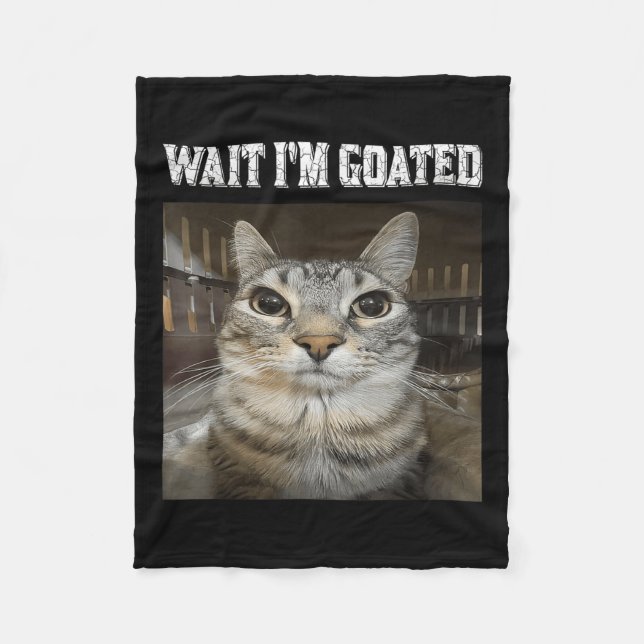 Wait Im Goated Cat Humour Meme  Fleece Blanket (Front)