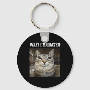 Wait Im Goated Cat Humour Meme  Key Ring