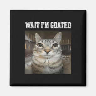 Wait Im Goated Cat Humour Meme Magnet
