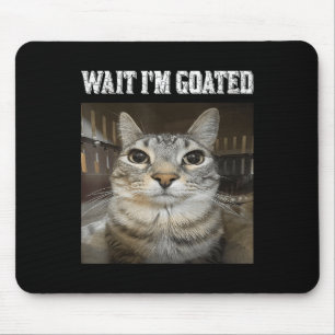 Wait Im Goated Cat Humour Meme  Mouse Mat