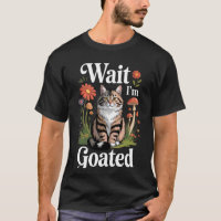 Wait I'm Goated Cat Meme Saying Funny Cat Brainrot