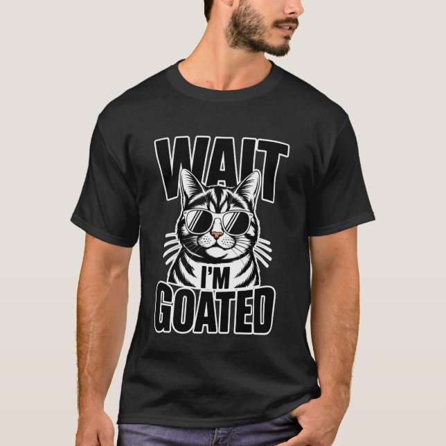 Wait I'm Goated Cat Meme Saying Funny Cat Brainrot T-Shirt (Front)