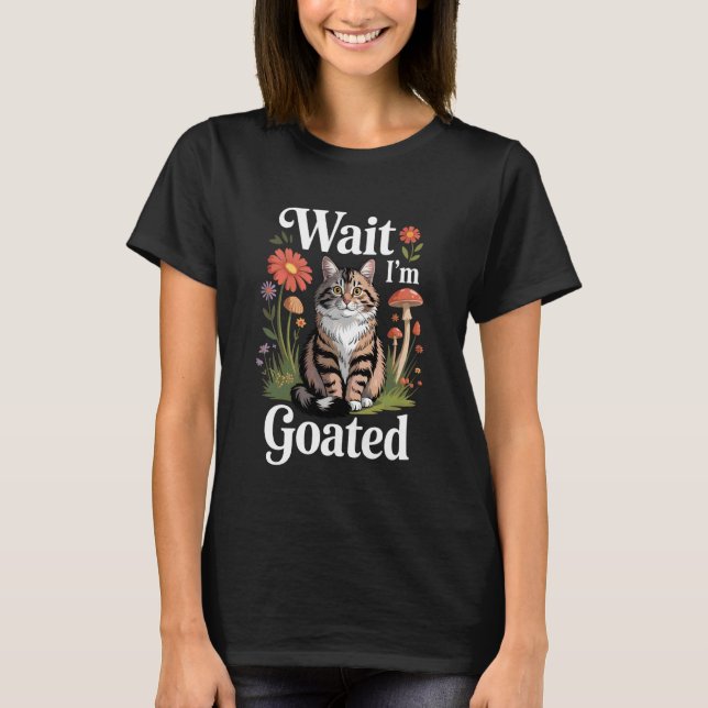 Wait I'm Goated Cat Meme Saying Funny Cat Brainrot T-Shirt (Front)