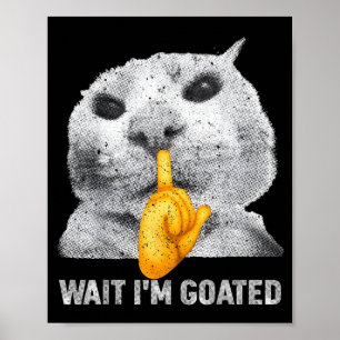 Wait I'm Goated Cat Silly Cats Meme Costume Men Wo Poster