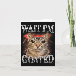 Wait Im Goated Cat Silly Funny Cat Meme Men Women Card