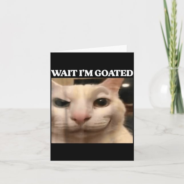 Wait I'm Goated Cat Silly Funny Cat Meme Men Women Card (Front)