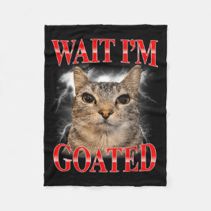Wait Im Goated Cat Silly Funny Cat Meme Men Women Fleece Blanket