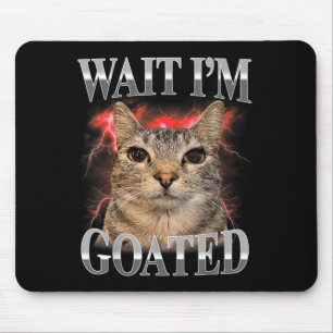 Wait Im Goated Cat Silly Funny Cat Meme Men Women Mouse Mat