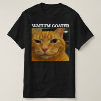Wait I'm Goated Cat Silly Funny Cat Meme Men Women