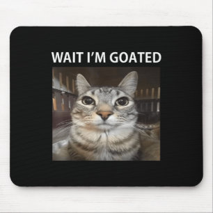 Wait Im Goated Silly Cat Meme Mouse Mat