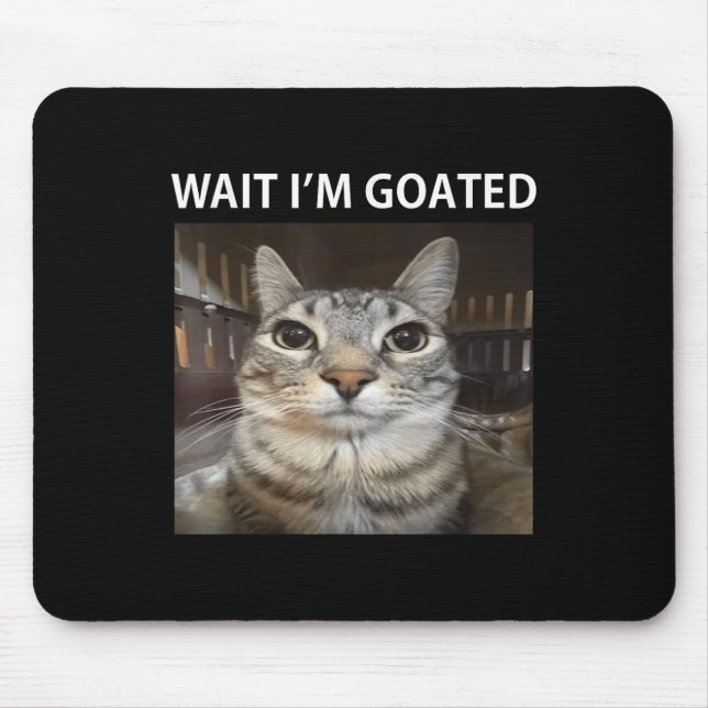 Wait Im Goated Silly Cat Meme  Mouse Mat (Front)