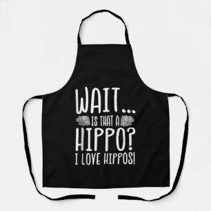Wait Is That A Hippo ? I Love Hippos ! Apron