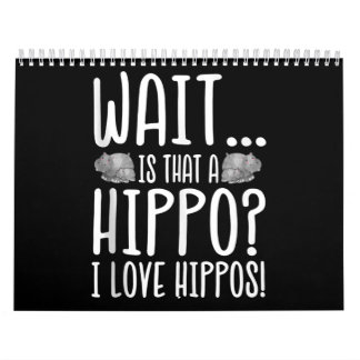 Wait Is That A Hippo ? I Love Hippos ! Calendar