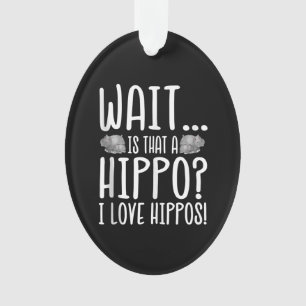 Wait Is That A Hippo ? I Love Hippos ! Ornament