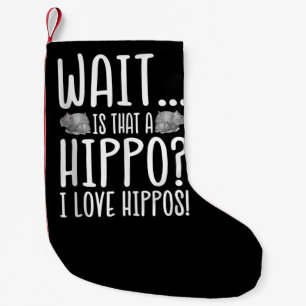 Wait Is That A Hippo ? I Love Hippos ! Small Christmas Stocking