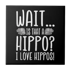 Wait Is That A Hippo ? I Love Hippos ! Tile