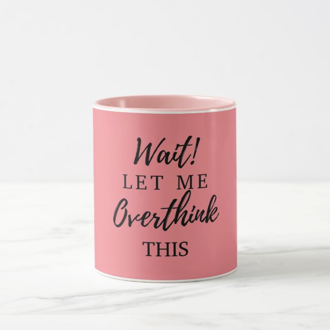 Wait! Let Me Overthink This Funny Womens Mom Gifts Mug (Center)