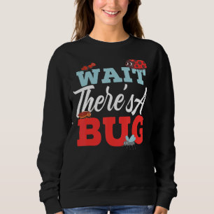 Wait There's A Bug Entomology Insect Ladybug Butte Sweatshirt