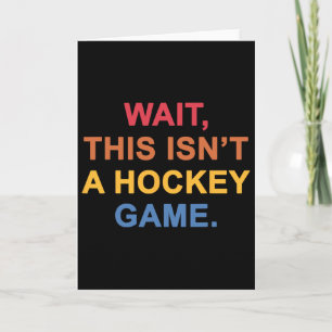 Wait, This Isn't A Hockey Game  Card