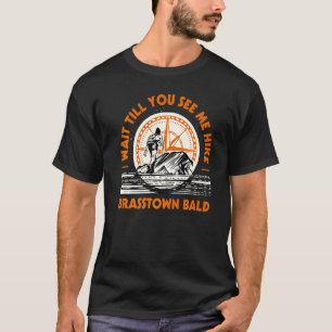 Wait Till You See Me Hike Brasstown Bald Hiking Ge T-Shirt