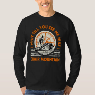 Wait Till You See Me Hike Chair Mountain Hiking Co T-Shirt