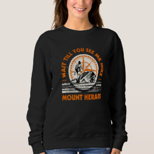 Wait Till You See Me Hike Mount Herard Hiking Colo Sweatshirt