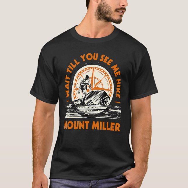 Wait Till You See Me Hike Mount Miller Hiking Alas T-Shirt (Front)