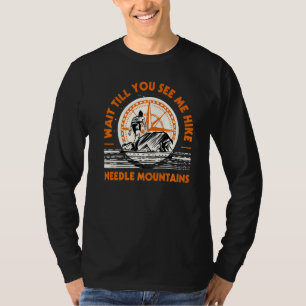 Wait Till You See Me Hike Needle Mountains Hiking T-Shirt