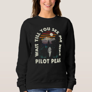 Wait Till You See Me Hike Pilot Peak Hiking Alaska Sweatshirt