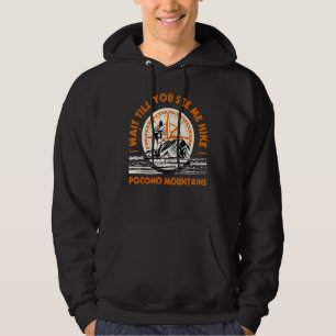 Wait Till You See Me Hike Pocono Mountains Hiking Hoodie