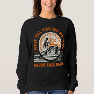 Wait Till You See Me Hike Rabbit Ears Range Hiking Sweatshirt