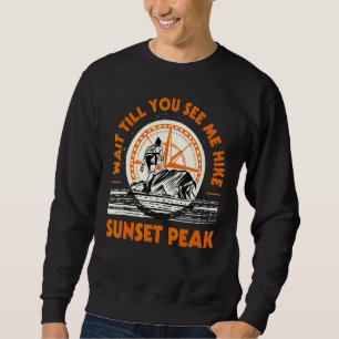 Wait Till You See Me Hike Sunset Peak Hiking Monta Sweatshirt